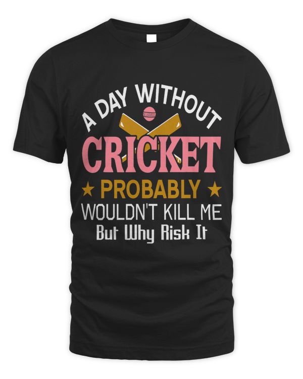 Day Without Cricket Probably Wouldnt Kill Me Funny Present