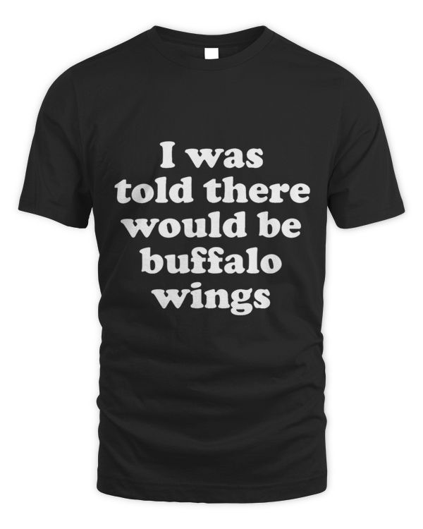 I Was Told There Would Be Buffalo Wings