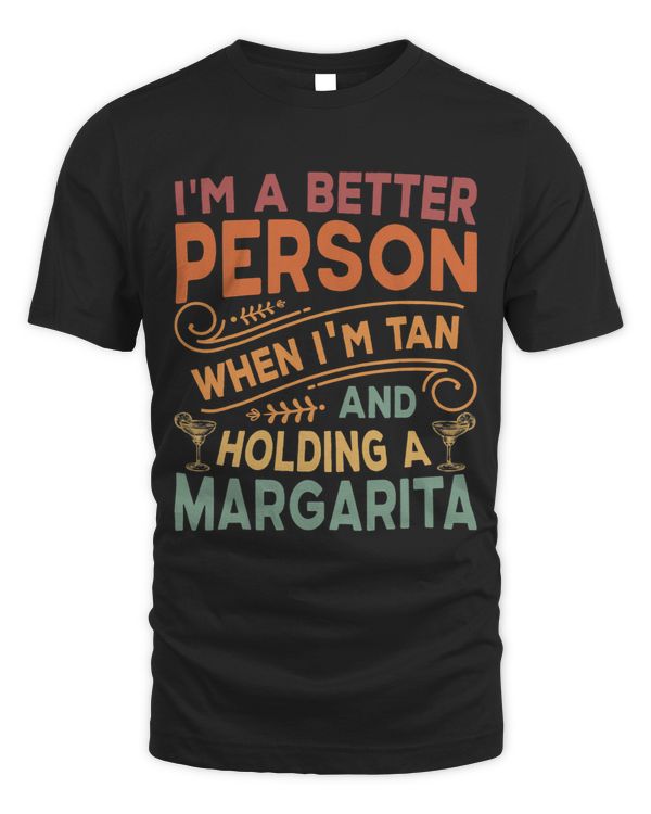 Im A Better Person When Im Tan And Holding A Margarita