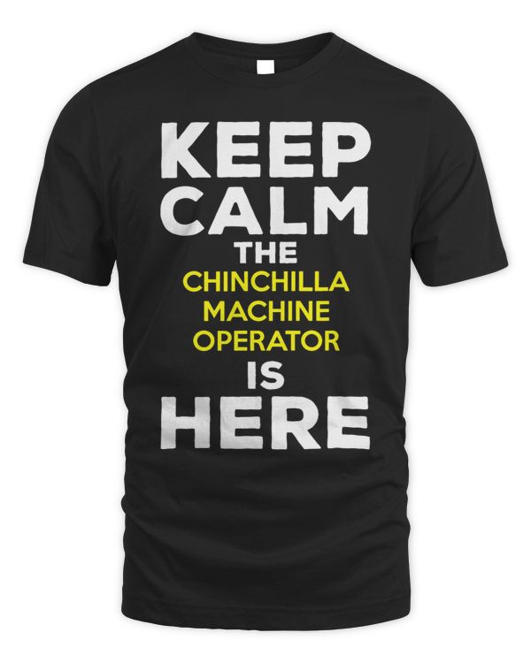 Keep Calm The Chinchilla Machine Operator Is Here