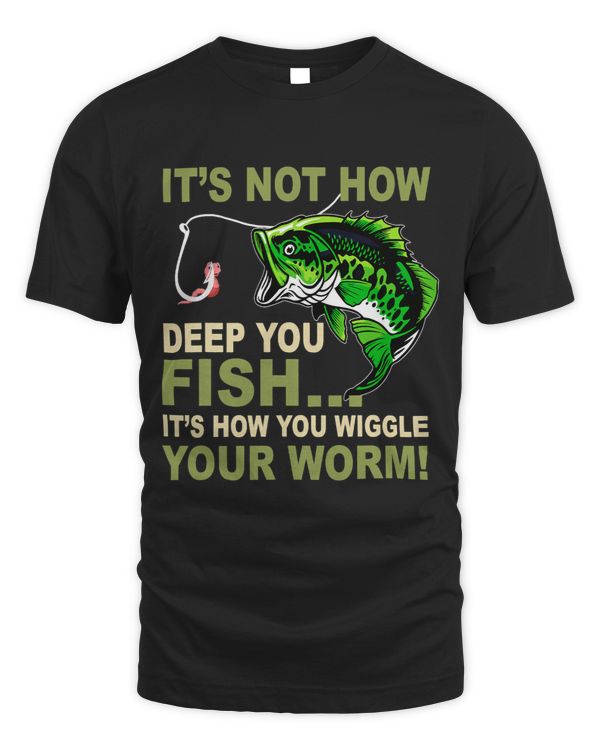 Its Not How Deep You Fish Its How You Wiggle Your Worm 3