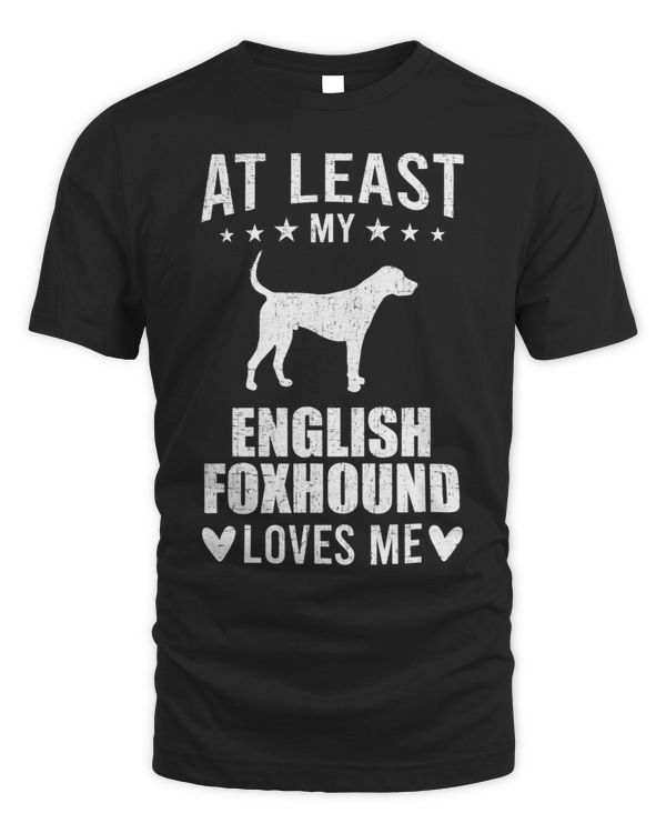 At Least My English Foxhound Loves Me Dog Lover
