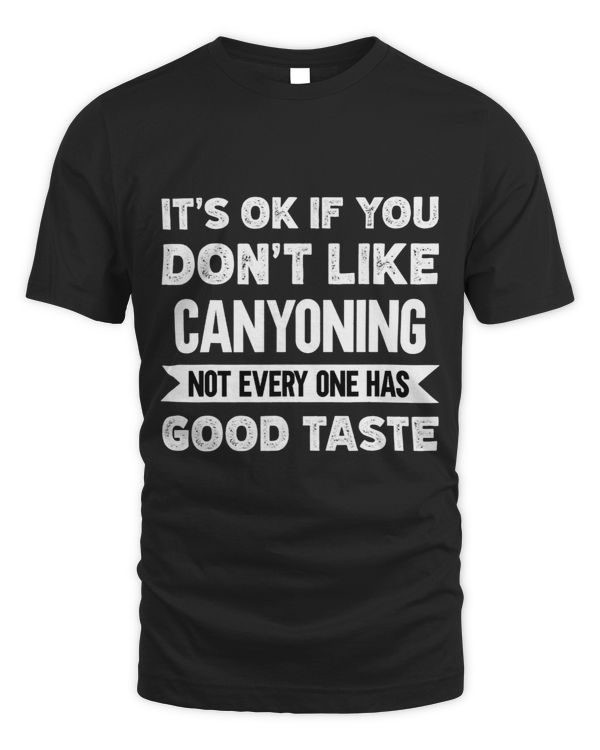 Its ok if you dont like Canyoning good taste