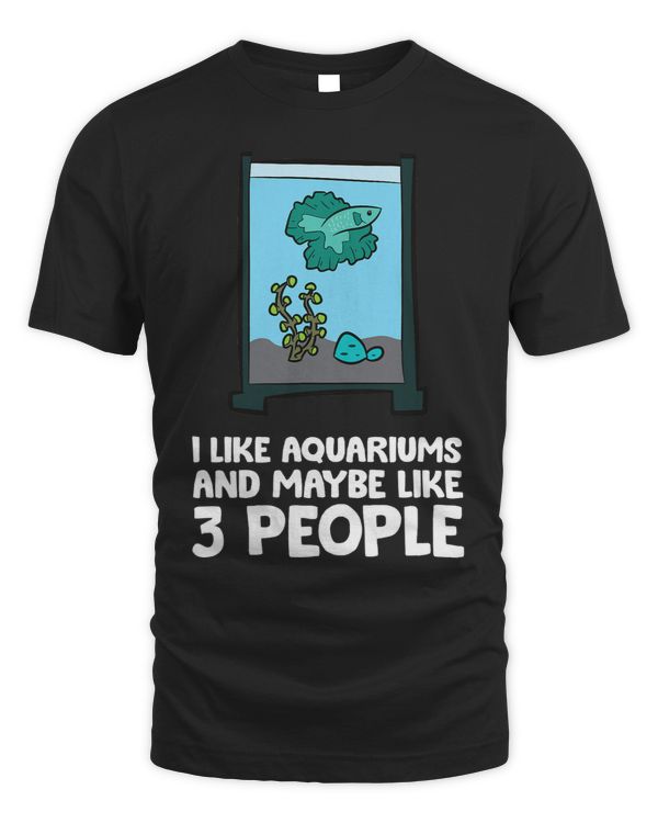 I Like Aquariums And Maybe Like 3 People Funny Aquarist