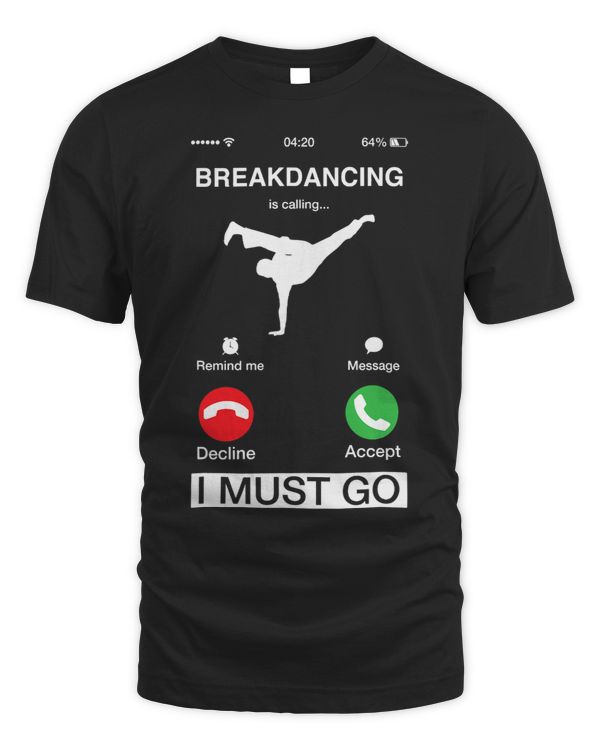 Breakdancing Is Calling And I Must Go Funny Phone Screen