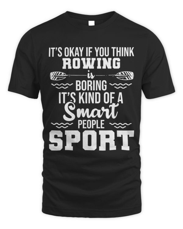 Its Okay If You Think Rowing Is Boring Canoe Lover