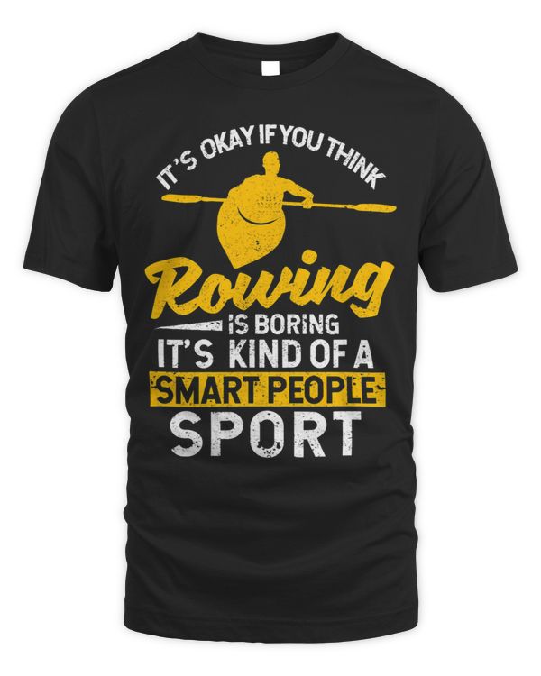 Its Okay If You Think Rowing Is Boring Funny Kayaking Crew