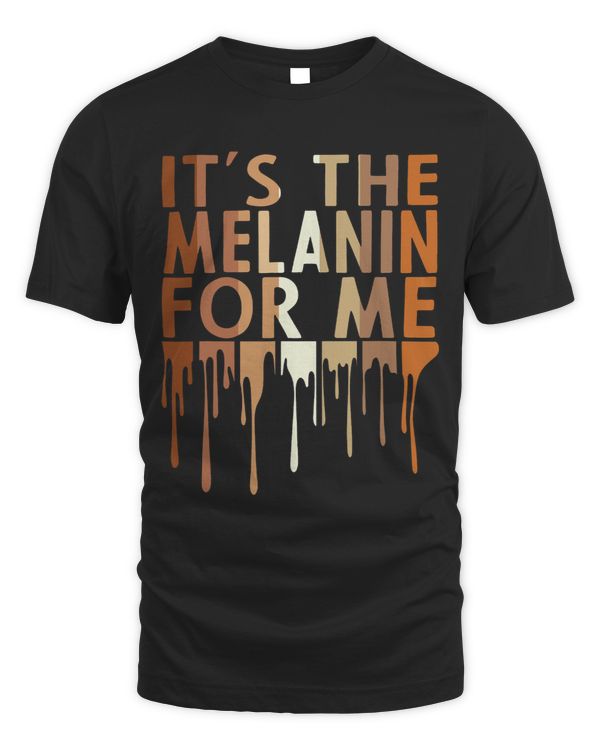 Its The Melanin For Me Melanated Black Culture Shirts Women