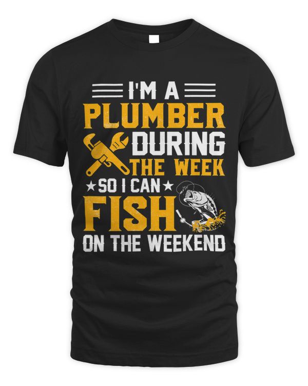 Im a plumber during the week so I can fish Plumber
