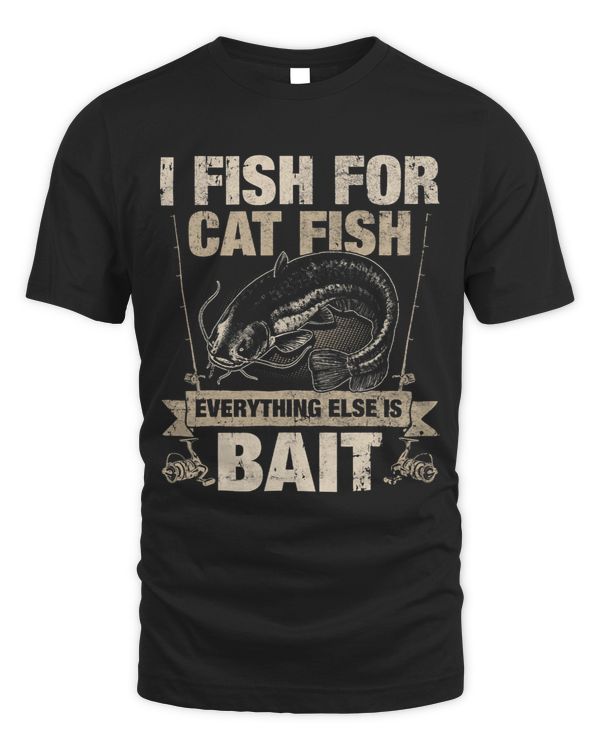 Catfish Fishing Fish For Catfish Everything Else is Bait