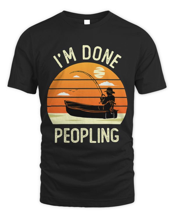 Im Done Peopling Funny Fishing with Saying