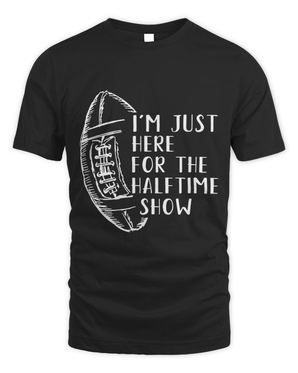 Im Just Here For The Halftime Show American Football 3