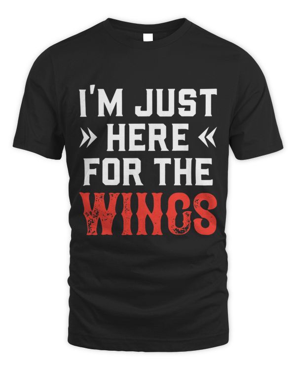 Im Just Here For The Wings For Spicy Buffalo Wings Lover