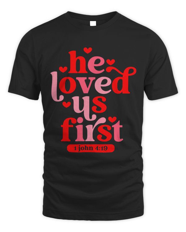 He Loved Us First Bible 1 John 419 Christian Valentines Day