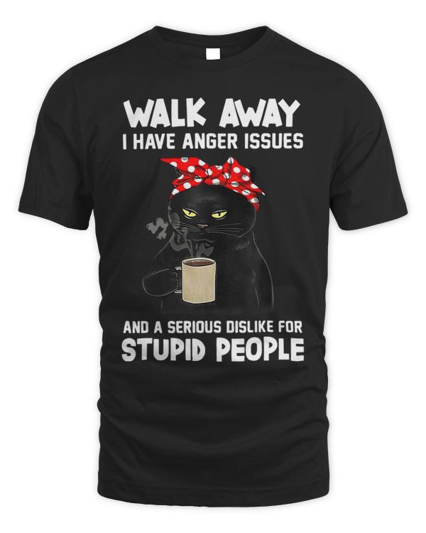 Black Cat Walk Away I Have Anger Issues And Serious Dislike 3