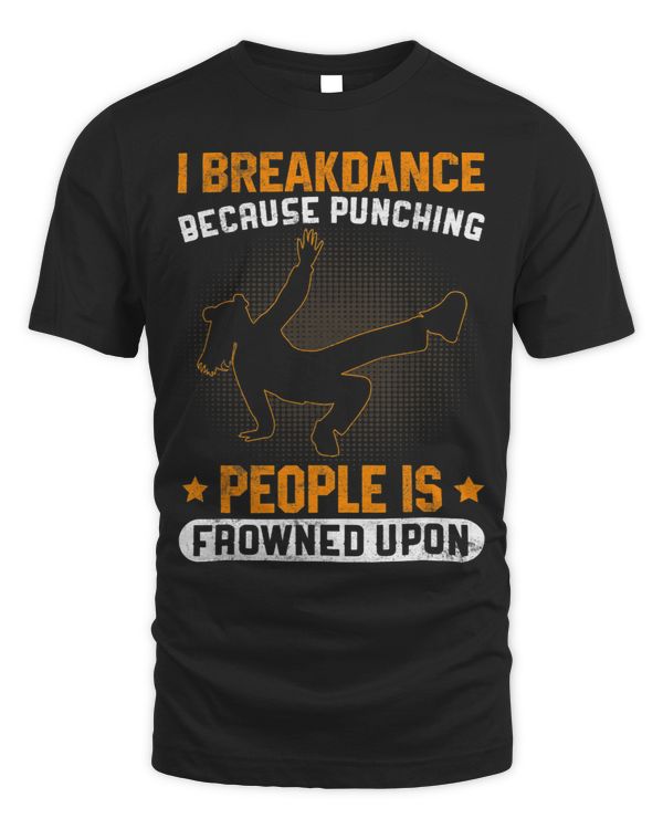 I Breakdance Because Punching People Is Frowned Upon