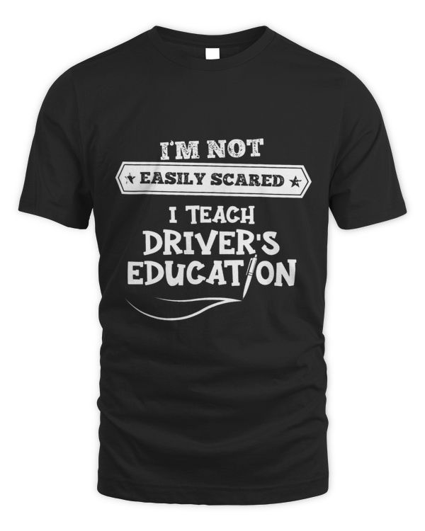 Im Not Easily Scared I Teach Drivers Education
