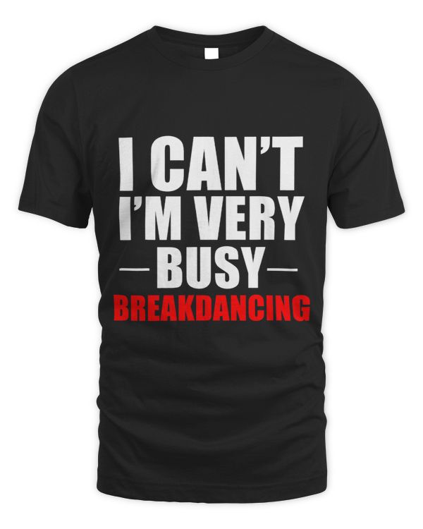 I Cant Im Very Busy Breakdancing