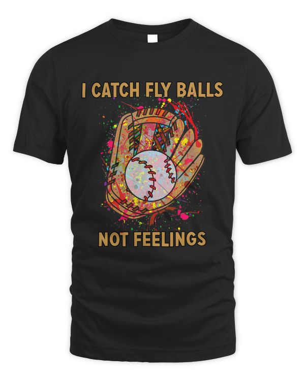 I catch fly balls not feelings playful baseball saying