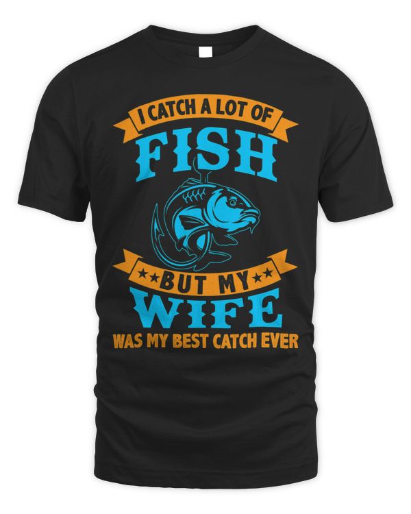 i caught a lot of fish but my wife was my best catch ever