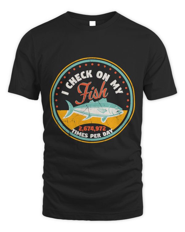 I Check On My Fish Times A Day Ocean Animal Lovers