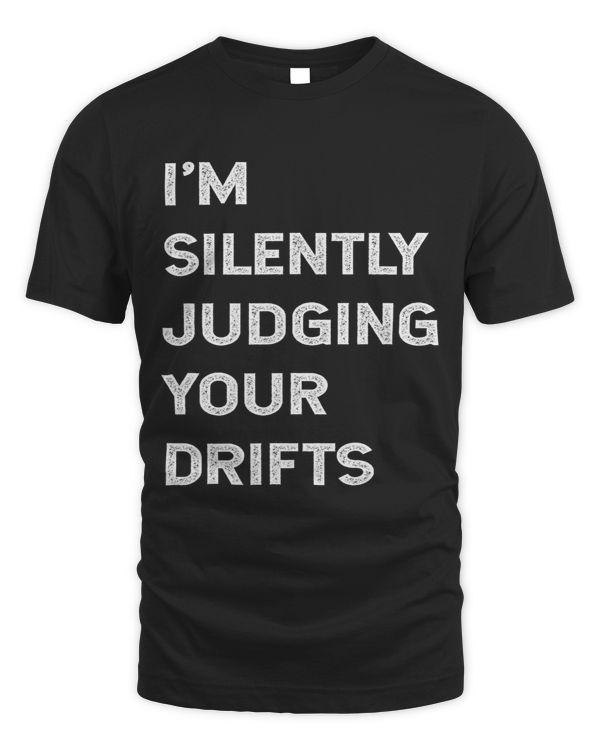 Im Silently Judging Your Drifts Funny Drifter Quote Drift