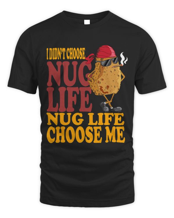 I Did Not Choose Nug Life Nug Life Chose Me Hänchen Nuggets