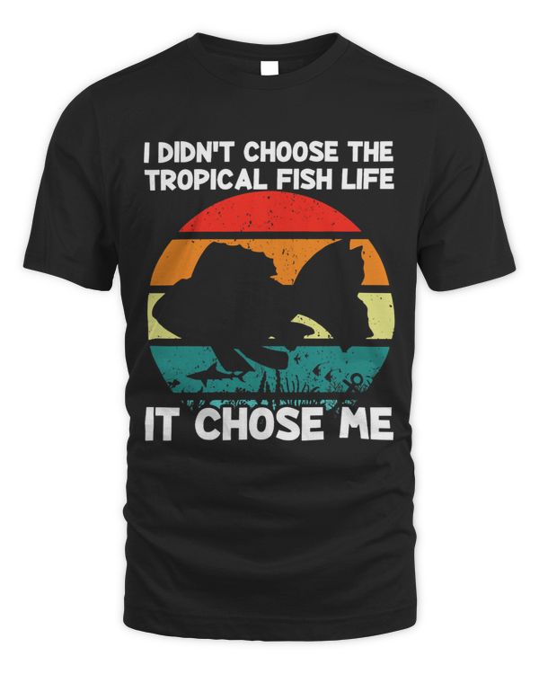 I Didn´t Choose Tropical Fish Life Aquarium Fishkeeper