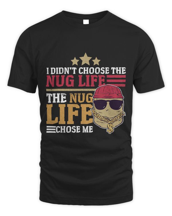 I Didnt Choose Nug Life Chicken Nuggets Gangster Funny Pun