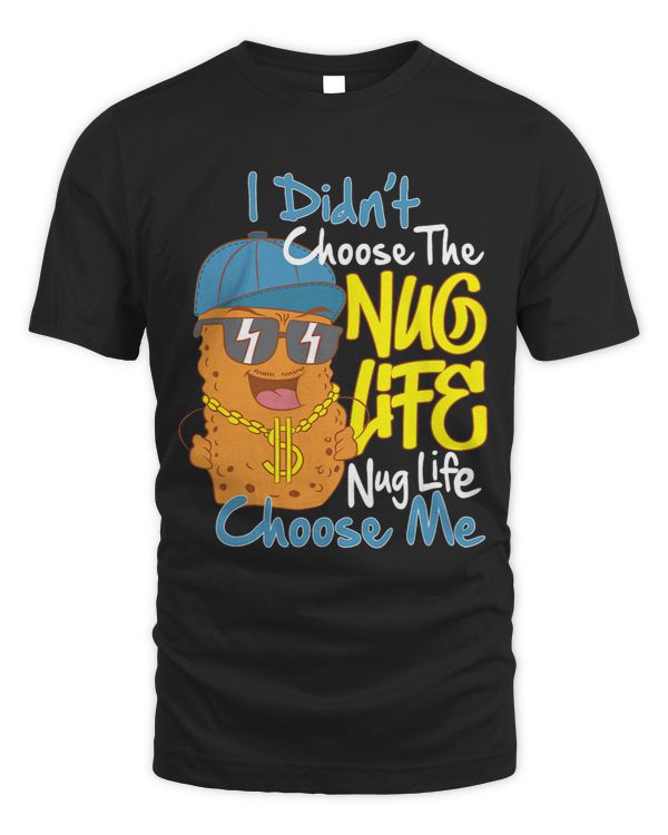 I Didnt Choose The Nug Life Nug Life Choose Me