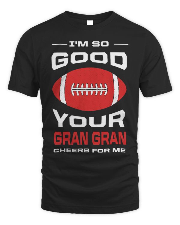 Im So Good Your Gran Gran Cheers for Me Funny