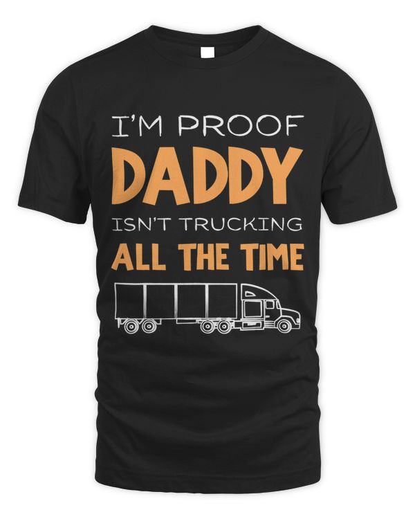 Im the proof daddy isnt trucking all the time semi trailer
