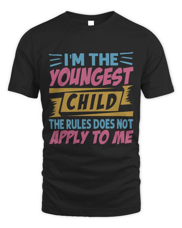 Im The Youngest Child The Rules Does Not Apply To Me