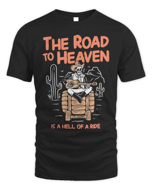 THE ROAD TO HEAVEN IS A HELL OF A RIDE