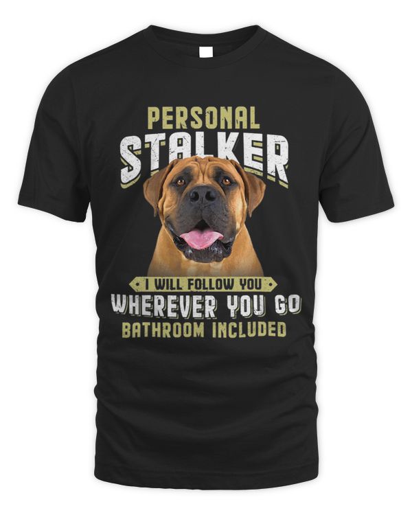 Personal Stalker I Will Follow You Boerboel Lover 149