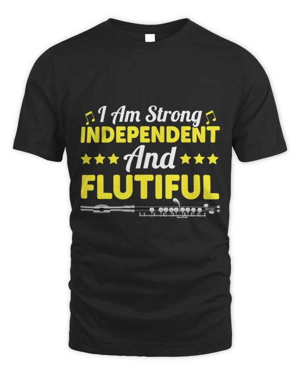 I Am Strong Independent And Flutiful Flute