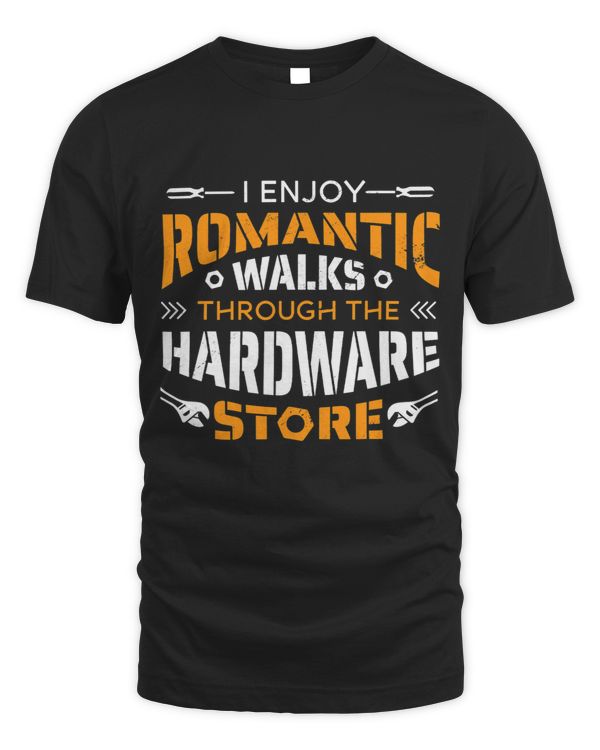 Carpentry I Enjoy Romantic Walks Through The Hardware Store