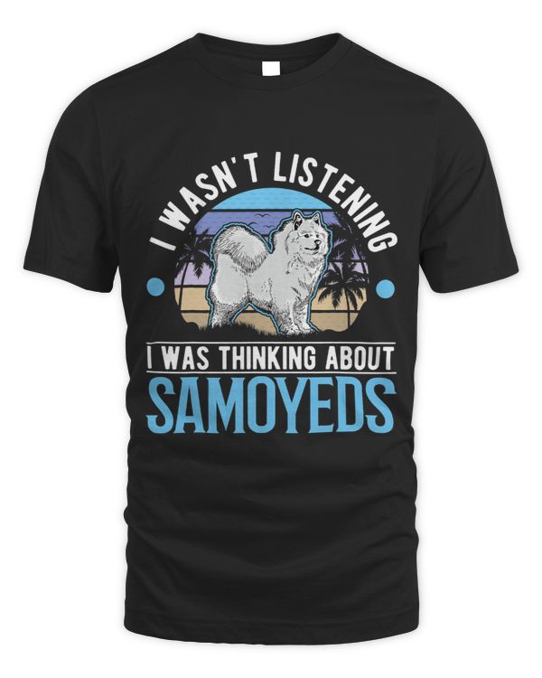 I wasnt listening I was thinking about Samoyeds 3