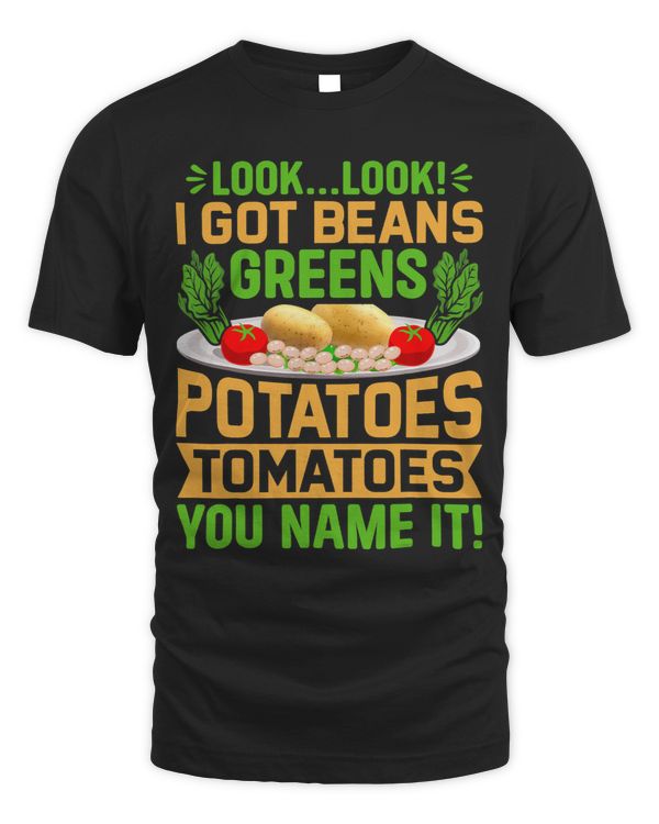 Look Look I Got Beans Greens Potatoes Tomatoes You Name It