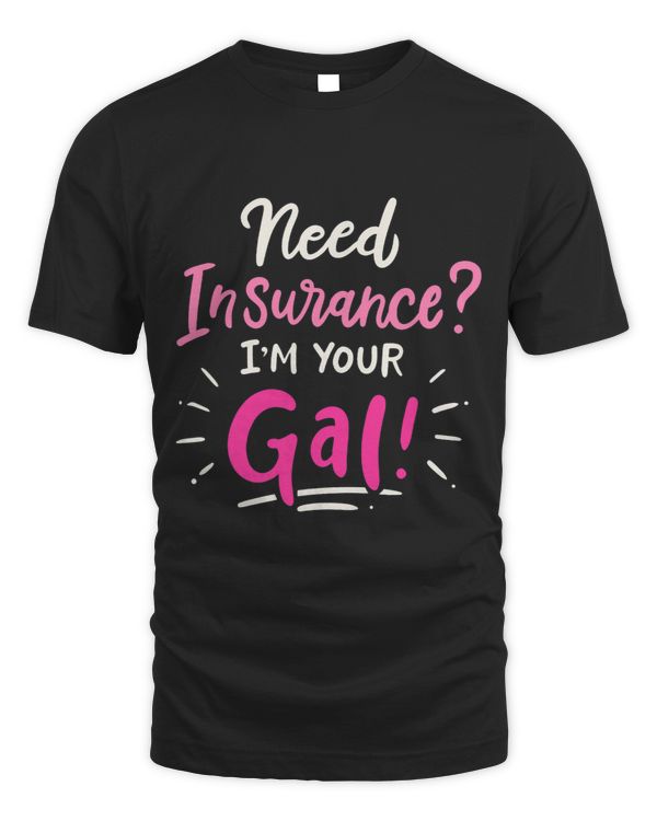 Need Insurance Im Your Gal Insurance Agent