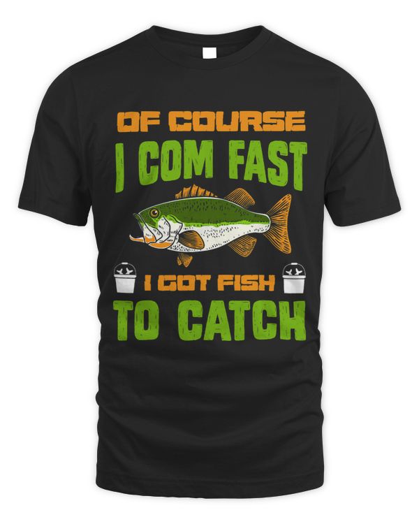 of course i come fast i got fish to catch