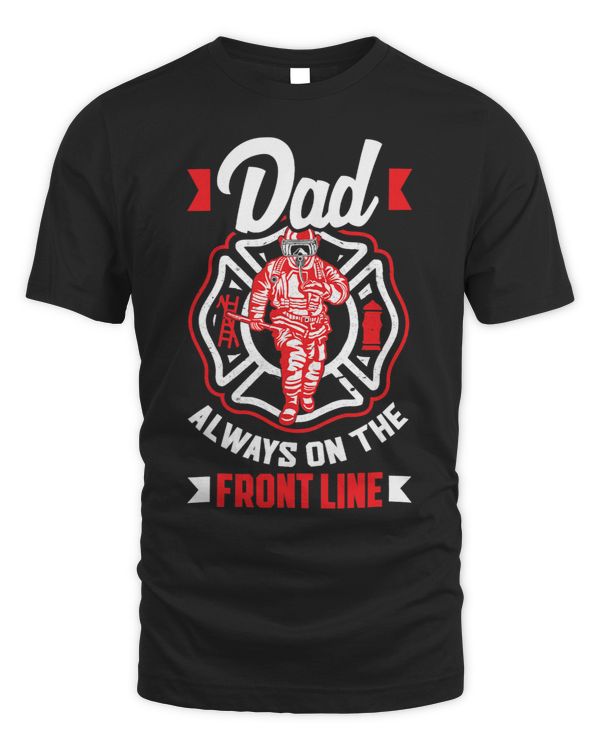 Dad Always On The Front Line Firefighters Fathers Day