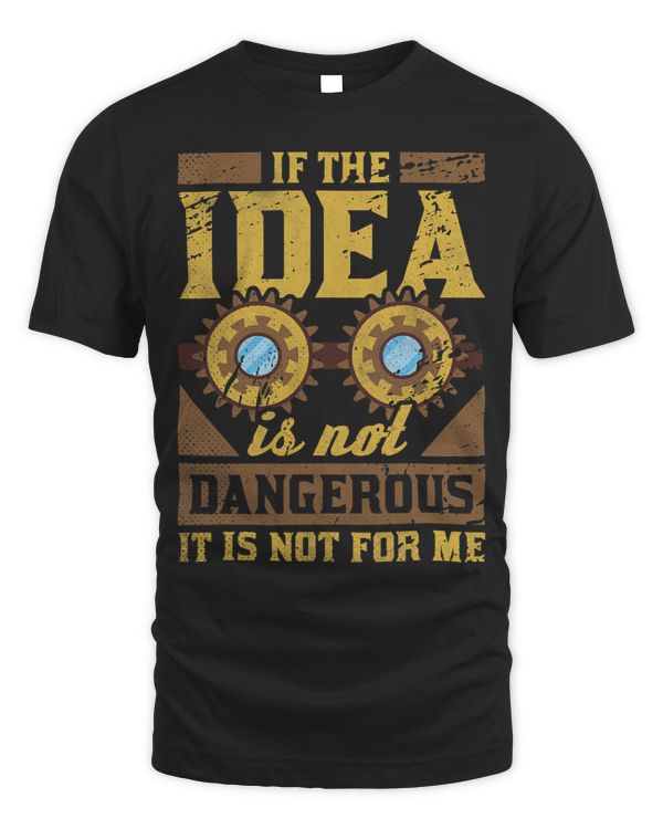 If The Idea Is Not Dangerous It Is Not For Me Steampunk