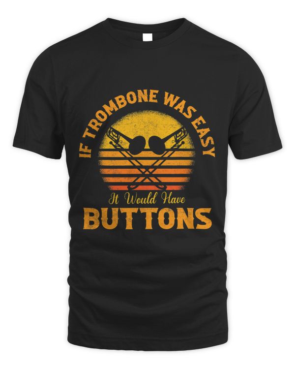 If Trombone Was Easy It Would Have Buttons Trombonist Jazz