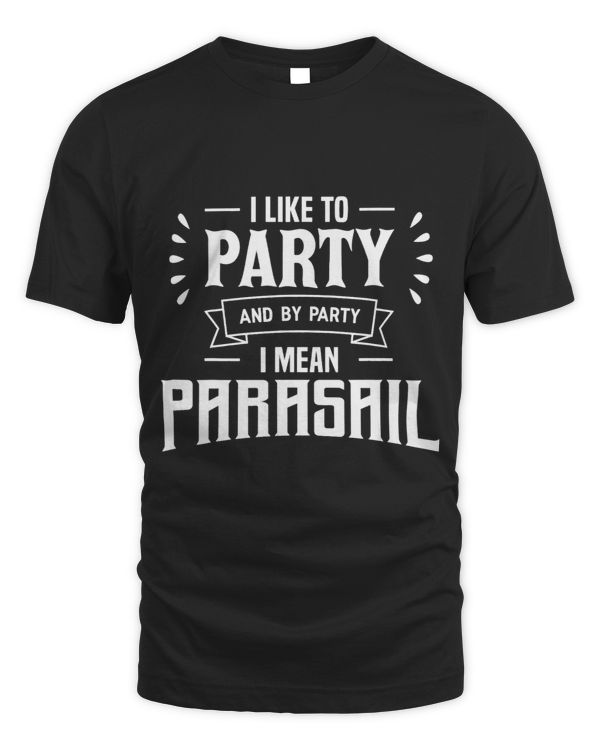 I Like To Party Parasail Parasailing Parasailer Apparel