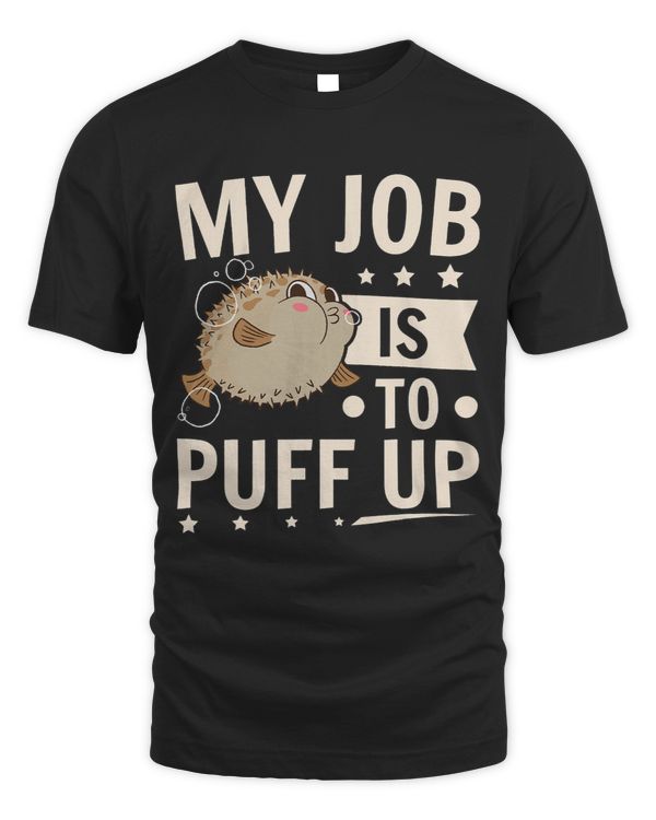 Pufferfish My Job Is To Puff Up Blowfish