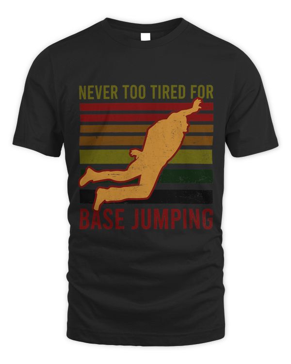 Never Too Tired For Base Jumping Design Base Jumping
