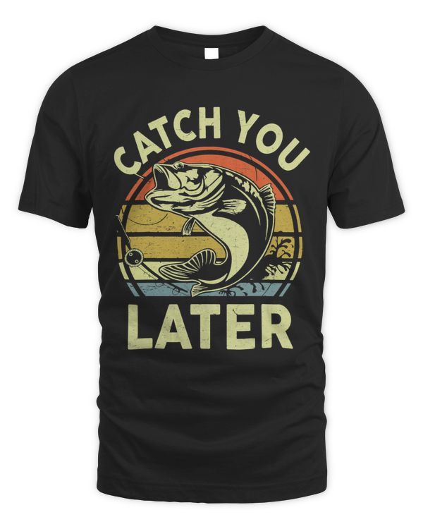 Funny FishingShirt Catch You Later Bass Fish Gift Women Men