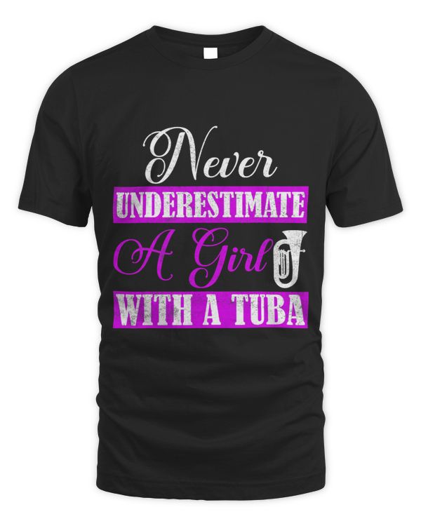 Never Underestimate A Girl With A Tuba Player Tubist