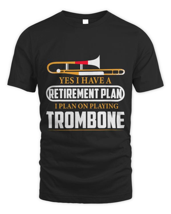Retirement Plan I Plan On Playing Trombone Jazz